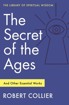 Paperback The Secret of the Ages: And Other Essential Works: (Library of Spiritual Wisdom) Book