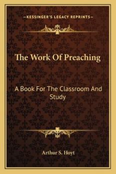 Paperback The Work Of Preaching: A Book For The Classroom And Study Book