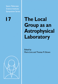 Paperback The Local Group as an Astrophysical Laboratory: Proceedings of the Space Telescope Science Institute Symposium, Held in Baltimore, Maryland May 5 8, 2 Book