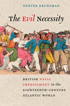 Hardcover The Evil Necessity: British Naval Impressment in the Eighteenth-Century Atlantic World Book