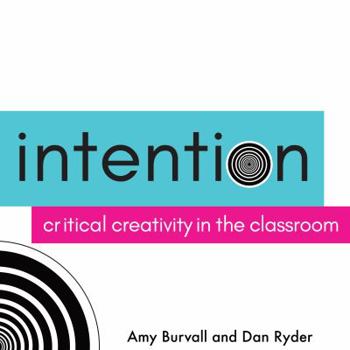 Paperback Intention: Critical Creativity in the Classroom Book