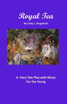 Paperback Royal Tea: A Fairy Tale Play with Music For the Young Book