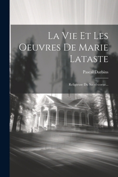 Paperback La Vie Et Les Oeuvres De Marie Lataste: Religieuse Du Sacré-coeur... [French] Book