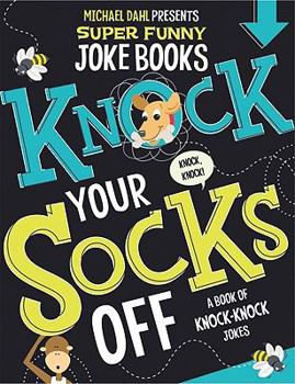 Paperback Knock Your Socks Off: A Book of Knock-Knock Jokes (Michael Dahl Presents Super Funny Joke Books) Book
