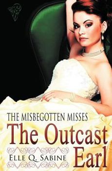 Paperback The Misbegotten Misses: The Outcast Earl Book