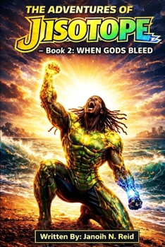 The Adventures' of J Isotope: Book 2: When Gods Bleed