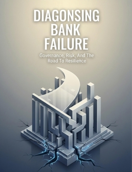 Paperback Diagnosing Bank Failure: Governance, Risk, And The Road To Resilience Book