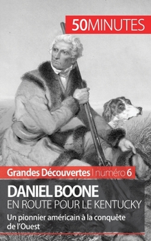 Paperback Daniel Boone en route pour le Kentucky: Un pionnier américain à la conquête de l'Ouest [French] Book