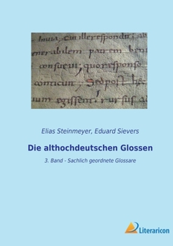 Paperback Die althochdeutschen Glossen: 3. Band - Sachlich geordnete Glossare [German] Book