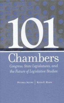 Hardcover 101 Chambers: Congress, State Legislatures, & the Future of Legislative Studies Book
