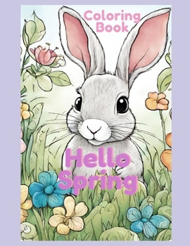 Paperback Hello Spring Coloring Book for boys and girls.: Baby animals, mother and baby animals, flowers woodland creatures, and more! Book