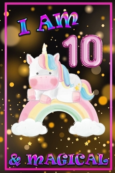 Unicorn Journal I am 10 & Magical: unicorn journal for girls, blank book journal 100 pages