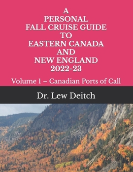 A PERSONAL FALL CRUISE GUIDE TO EASTERN CANADA AND NEW ENGLAND 2022-23: Volume 1 – Canadian Ports of Call