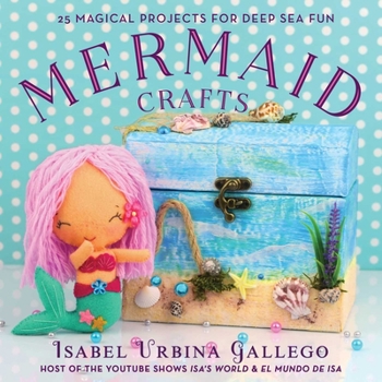 Hardcover Mermaid Crafts: 25 Magical Projects for Deep Sea Fun Book