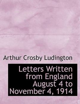 Letters Written from England August 4 to November 4 1914
