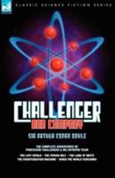 Paperback Challenger & Company: The Complete Adventures of Professor Challenger and His Intrepid Team-The Lost World, the Poison Belt, the Land of MIS Book