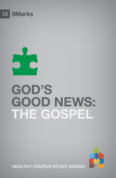 God's Good News: The Gospel - Book #4 of the 9Marks Healthy Church Study Guides