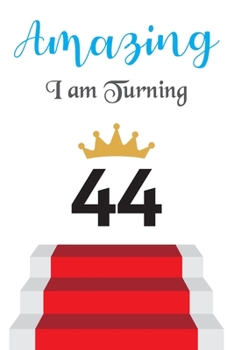 Amazing!!!! I am Turning 44: Notebook | Best gift for Birthday
