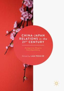 Hardcover China-Japan Relations in the 21st Century: Antagonism Despite Interdependency Book