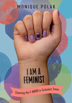 Paperback I Am a Feminist: Claiming the F-Word in Turbulent Times Book