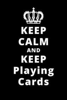 Paperback Keep Calm And Keep Playing Cards: 6"x9" 120 Pages Journal Book