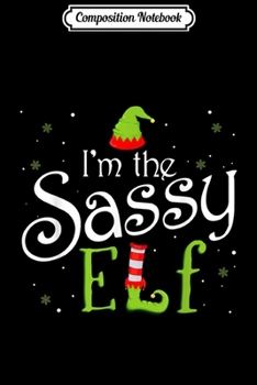 Paperback Composition Notebook: I'm The Sassy Elf Matching Family Group Christmas Journal/Notebook Blank Lined Ruled 6x9 100 Pages Book
