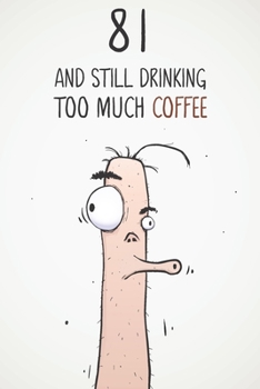81 & Still Drinking Too Much Coffee: Funny Men's 81st Birthday 122 Page Diary Journal Notebook Gift For Coffee Lovers
