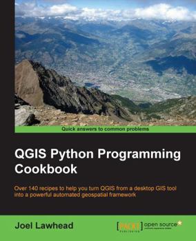 Paperback QGIS Python Programming Cookbook: Over 140 recipes to help you turn QGIS from a desktop GIS tool into a powerful automated geospatial framework Book