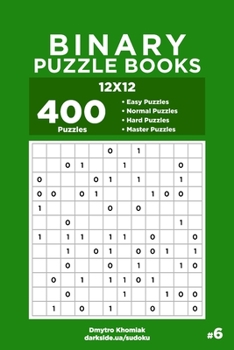 Paperback Binary Puzzle Books - 400 Easy to Master Puzzles 12x12 (Volume 6) Book