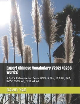 Paperback Expert Chinese Vocabulary V2021 (6236 Words): A Quick Reference for Exam: HSK7-9 Plus, IB B HL, SAT IGCSE 0509, AP, GCSE A1 A2 Book