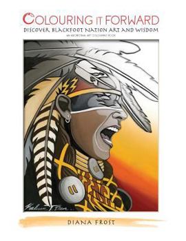 Paperback Colouring it Forward - Discover Blackfoot Nation Art and Wisdom: An Aboriginal Art Colouring Book