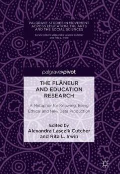 Hardcover The Flâneur and Education Research: A Metaphor for Knowing, Being Ethical and New Data Production Book