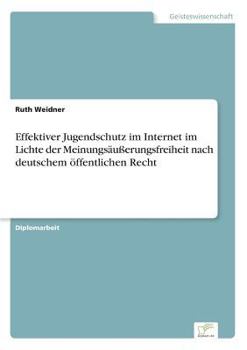 Paperback Effektiver Jugendschutz im Internet im Lichte der Meinungsäußerungsfreiheit nach deutschem öffentlichen Recht [German] Book