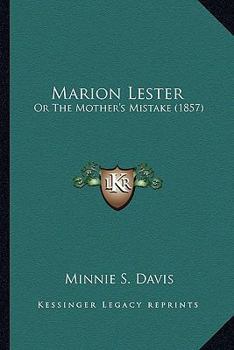 Paperback Marion Lester: Or The Mother's Mistake (1857) Book