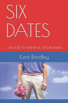 Paperback Six Dates: ...or How to Win Back One Woman Book