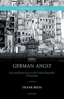 German Angst: Fear and Democracy in the Federal Republic of Germany