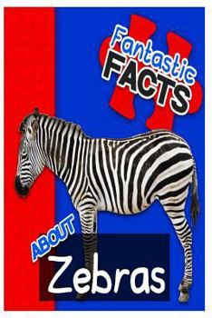 Paperback Fantastic Facts about Zebras: Illustrated Fun Learning for Kids Book