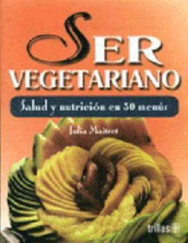 Paperback Ser Vegetariano / Being Vegetarian: Salud y nutricion en 30 menus/Health and Nutrition in 30 Menus (Spanish Edition) [Spanish] Book
