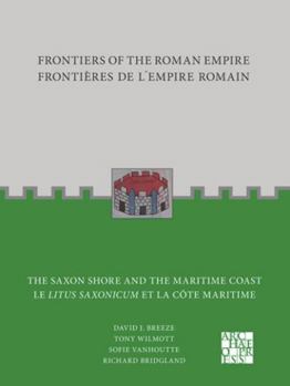 Paperback Frontiers of the Roman Empire: The Saxon Shore and the Maritime Coast: Frontieres de l'Empire Romain: Le Litus Saxonicum Et La Cote Maritime [French] Book