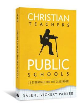 Paperback Christian Teachers in Public Schools: 13 Essentials for the Classroom Book