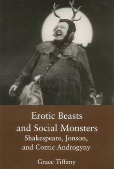Hardcover Erotic Beasts & Social Monster: Shakespeare, Jonson, and Comic Androgyny Book