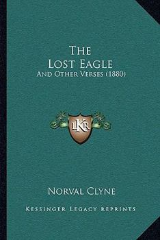 Paperback The Lost Eagle: And Other Verses (1880) Book