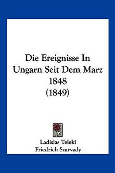 Paperback Die Ereignisse In Ungarn Seit Dem Marz 1848 (1849) [German] Book