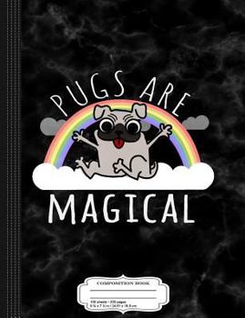 Pugs are Magical Composition Notebook: College Ruled 9¾ x 7½ 100 Sheets 200 Pages For Writing