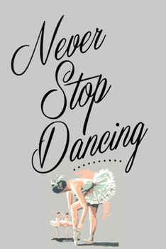 Paperback Never Stop Dancing: Lined Notebook, 110 Pages -Fun and Inspirational Dance Quote on Gray Grey Matte Soft Cover, 6X9 inch Journal for women Book