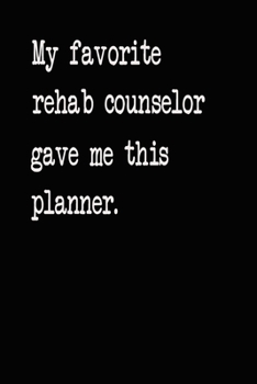 My Favorite Rehab Counselor Gave Me This Planner: 2020 2021 2022 Calendar Weekly Planner Dated Journal Notebook Diary 6" x 10" 165  Pages Clean Detailed Book