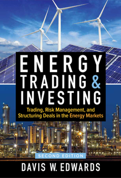 Energy Trading and Investing: Trading, Risk Management and Structuring Deals in the Energy Market