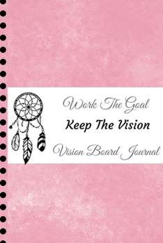 Paperback Work The Goal, Keep The Vision, Vision Board Journal: 2020 Monthly Goal Planner and Organizer Pink Watercolor Book