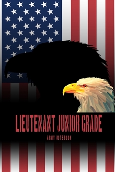 Lieutenant Junior Grade - Army Notebook: This Notebook is specially for  Lieutenant Junior Grade. 100 pages with dot lines. Unique Notebook for all ... as a Gift or a on duty diary or on a mission