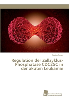 Paperback Regulation der Zellzyklus-Phosphatase CDC25C in der akuten Leukämie [German] Book